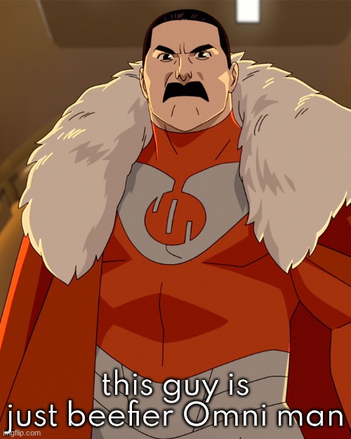 don't kill me for this please | this guy is just beefier Omni man | image tagged in thragg | made w/ Imgflip meme maker