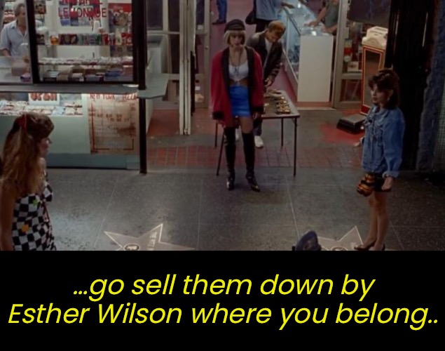 …go sell them down by Esther Wilson where you belong.. | made w/ Imgflip meme maker