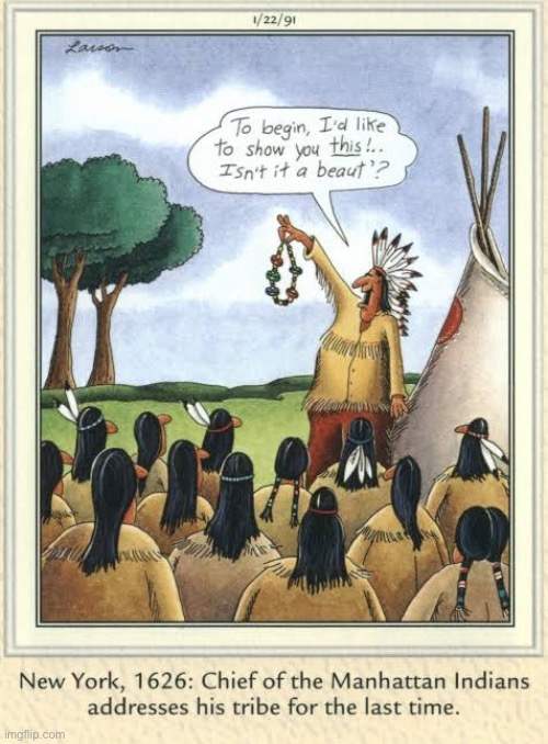 Chief “Bad Deal-Maker”… | image tagged in the far side,comics,indians,beads,last time,bad deal | made w/ Imgflip meme maker