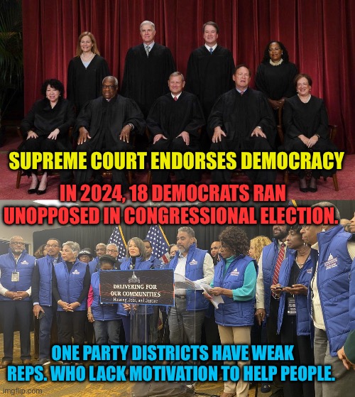 Many blacks will now have a choice. | Supreme Court endorses Democracy; In 2024, 18 Democrats ran unopposed in congressional election. One party districts have weak Reps. Who lack motivation to help people. | image tagged in gifs,democrats,democratic socialism,woke,competition | made w/ Imgflip meme maker
