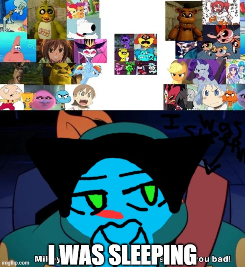 I mean, everyone here is super duper grounded | I was sleeping | image tagged in i mean everyone here is super duper grounded | made w/ Imgflip meme maker