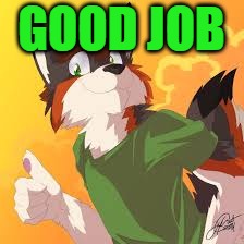 Furry thumbs up | Good job | image tagged in furry thumbs up | made w/ Imgflip meme maker
