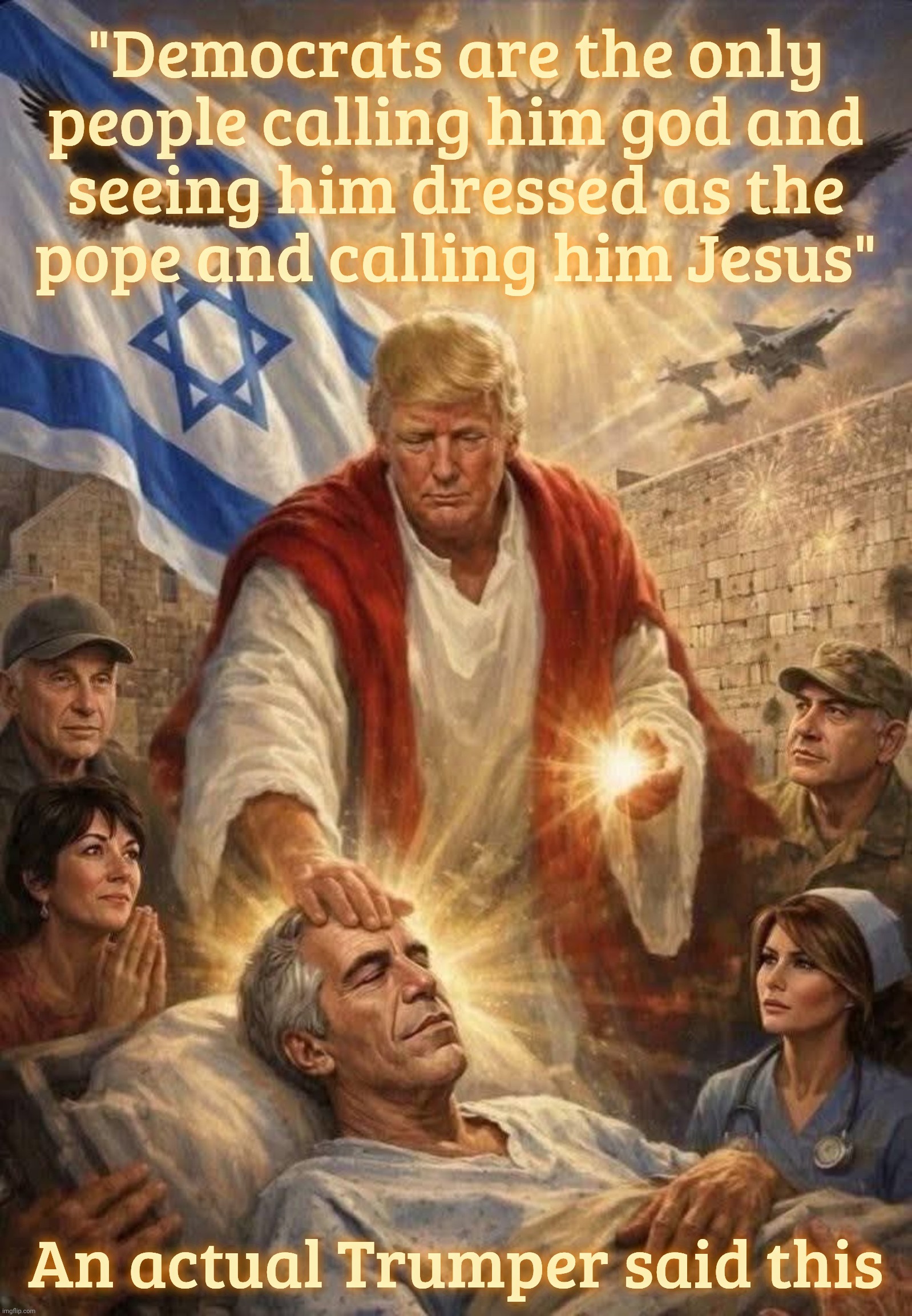 669816740_2068721753673125_3696722430984682274_n_resized.jpg | "Democrats are the only people calling him god and
seeing him dressed as the
pope and calling him Jesus" An actual Trumper said this | image tagged in 669816740_2068721753673125_3696722430984682274_n_resized jpg | made w/ Imgflip meme maker
