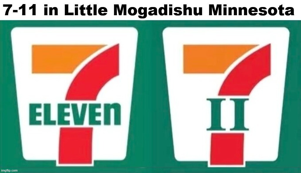 7-11 in Little Mogadishu, Minnesota | image tagged in stupid people be like,low iq,somalia,special kind of stupid,minneapolis,minnesota | made w/ Imgflip meme maker