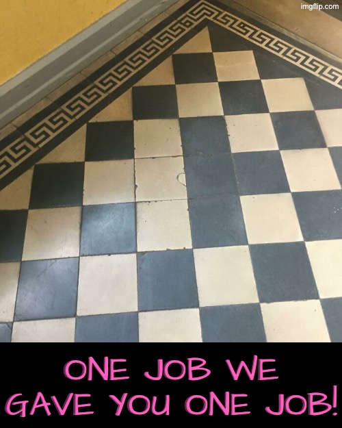 That's Intentional | One job we gave you one job! | image tagged in you had one job,you're fired,duhhh dumbass,do you are have stupid,ocd,triggered | made w/ Imgflip meme maker