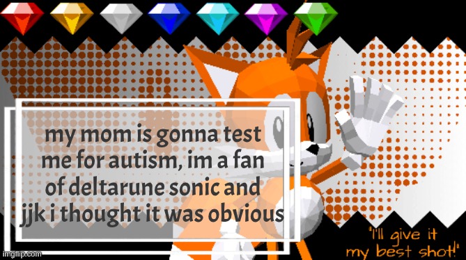 Miles Prower ! | my mom is gonna test me for autism, im a fan of deltarune sonic and jjk i thought it was obvious | image tagged in miles prower | made w/ Imgflip meme maker