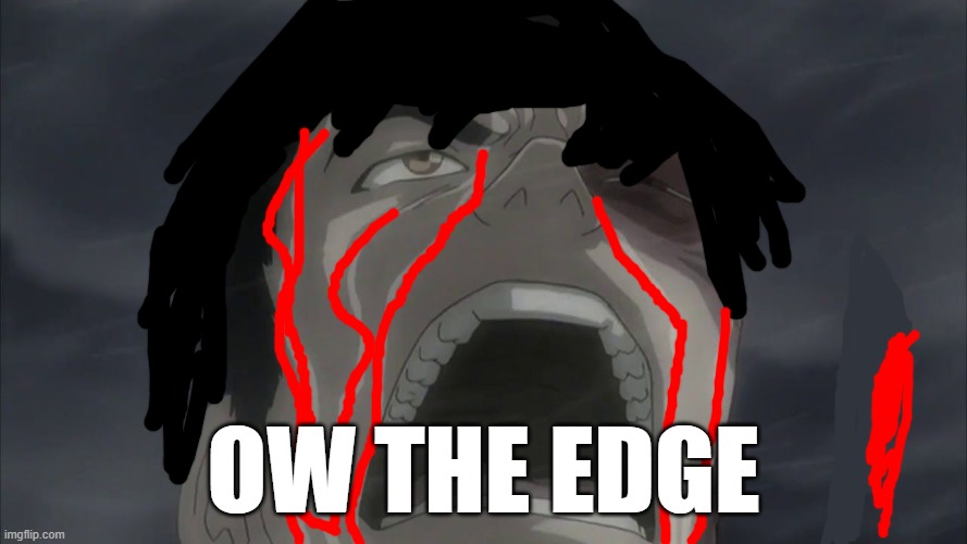Zuko Screaming | Ow the edge | image tagged in zuko screaming | made w/ Imgflip meme maker