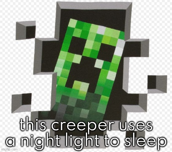 Minecraft Creeper | this creeper uses a night light to sleep | image tagged in minecraft creeper | made w/ Imgflip meme maker