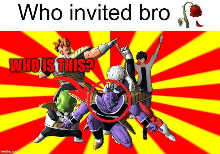 Bro is NOT invited... | Who invited bro; who is this? | image tagged in dbz,frieza,dragon ball,dragon ball z,confused,wait what | made w/ Imgflip meme maker