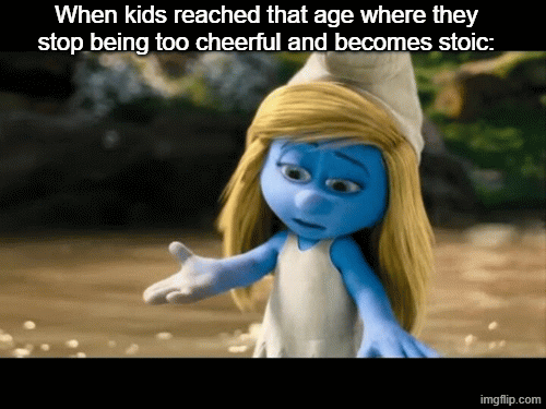 The times where you smile all the time | When kids reached that age where they stop being too cheerful and becomes stoic: | image tagged in gifs,memes,funny,relatable | made w/ Imgflip images-to-gif maker