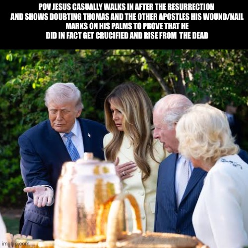 Jesus Shows Doubting Thomas his Wounds | POV Jesus casually walks in after the resurrection 

and shows Doubting Thomas and the other apostles his wound/nail marks on his palms to prove that he did in fact get crucified and rise from  the dead | image tagged in true king of beekeeping | made w/ Imgflip meme maker