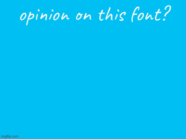 i am not a | opinion on this font? | image tagged in f,e,m,b,o,y | made w/ Imgflip meme maker