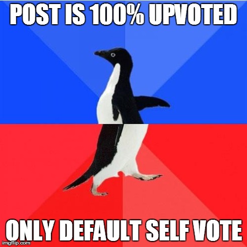 Socially Awkward Awesome Penguin Meme | POST IS 100% UPVOTED ONLY DEFAULT SELF VOTE | image tagged in memes,socially awkward awesome penguin | made w/ Imgflip meme maker