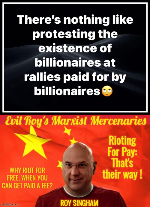 Protesting billionairs | Roy Singham | image tagged in img 34 jpeg,evil roy singham's paid protestors,billionaire | made w/ Imgflip meme maker