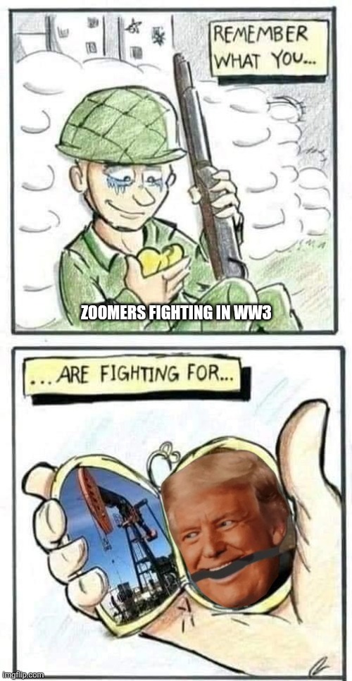 Remember what you are fighting for | Zoomers fighting in WW3 | image tagged in memes,world,wars | made w/ Imgflip meme maker
