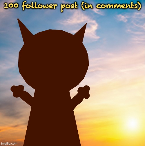 100 followers | 100 follower post (in comments) | made w/ Imgflip meme maker