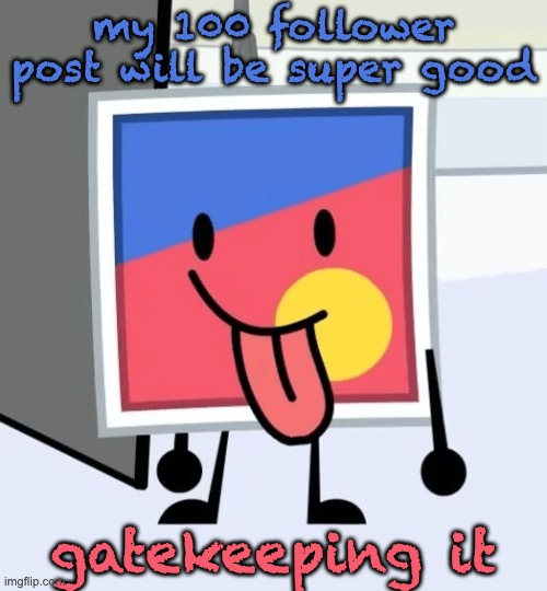 2 followers, i can get that by the end of today | my 100 follower post will be super good; gatekeeping it | image tagged in stinker beefydie | made w/ Imgflip meme maker