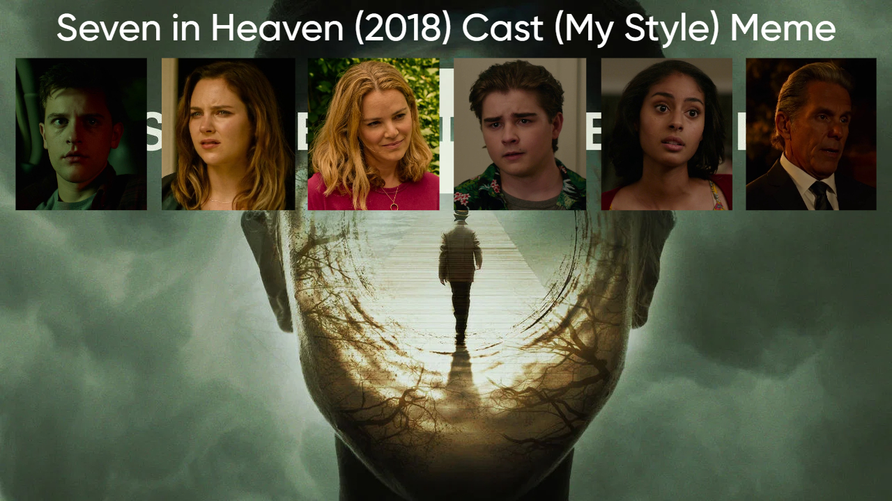 Seven in Heaven (2018) Cast (My Style) Blank Meme Template