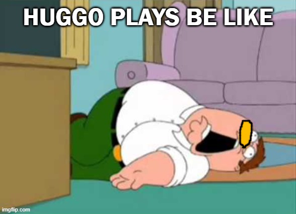 dead huggo | huggo plays be like | image tagged in peter griffin vomit,dead,ill just wait here | made w/ Imgflip meme maker