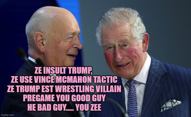 Ze insult Trump, 
ze use Vince McMahon Tactic
Ze Trump est Wrestling Villain
Pregame you good guy
he bad guy..... you zee | image tagged in the great reset | made w/ Imgflip meme maker