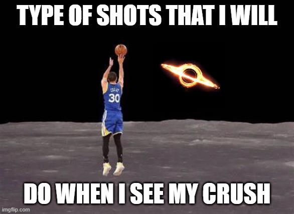 this is true btw | type of shots that i will; do when i see my crush | image tagged in airball,basketball meme,stephen curry | made w/ Imgflip meme maker
