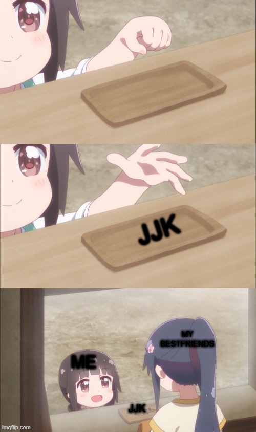Yuu buys a cookie | jjk; my bestfriends; me; jjk | image tagged in yuu buys a cookie | made w/ Imgflip meme maker
