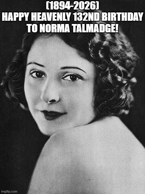 Norma Talmadge's Heavenly 132nd Birthday! | (1894-2026)
Happy Heavenly 132nd Birthday
To Norma Talmadge! | image tagged in breakdown,average fan vs average enjoyer,reaction,cw,say that again i dare you,wcw | made w/ Imgflip meme maker