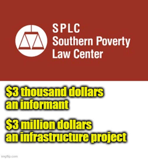 Let's keep racism alive! | $3 thousand dollars
an informant; $3 million dollars
an infrastructure project | made w/ Imgflip meme maker