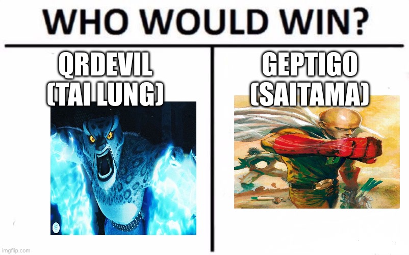 QRDEVIL VS SAITAMA | QRDEVIL
(TAI LUNG); Geptigo
(SAITAMA) | image tagged in memes,who would win | made w/ Imgflip meme maker