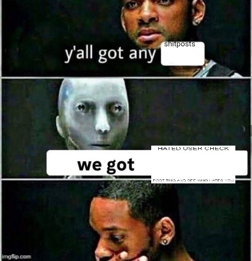 the stream rn: | shitposts | image tagged in yall got any | made w/ Imgflip meme maker
