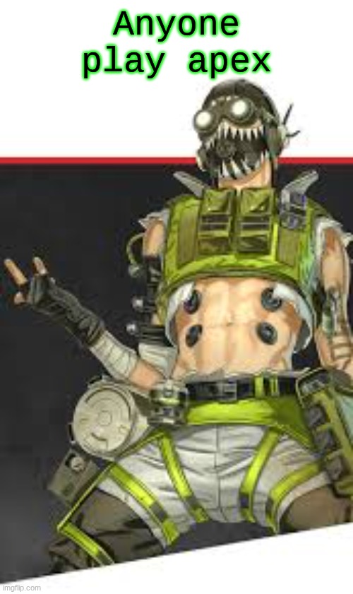 drop ur user fr | Anyone play apex | image tagged in download 5 jpeg | made w/ Imgflip meme maker