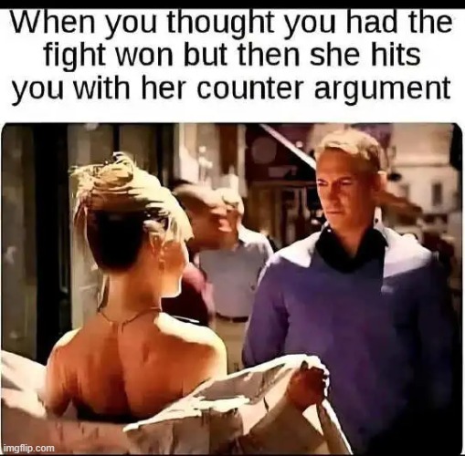 She has a point | image tagged in relationships,valid argument,agree,disagree,common ground,on second thought harold | made w/ Imgflip meme maker