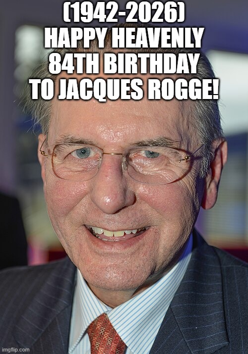 Jacques Rogge's Heavenly 84th Birthday! | (1942-2026)
Happy Heavenly 84th Birthday
To Jacques Rogge! | image tagged in jacques rogge,afraid to ask andy,certified bruh moment,miraculous ladybug,cringe worthy,manga anime netflix adaption | made w/ Imgflip meme maker