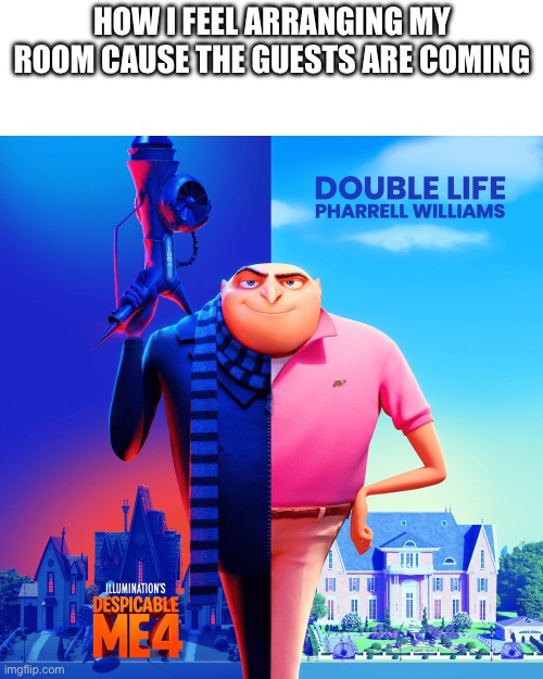 Only did it cause my mother asked | How i feel arranging my room cause the guests are coming | image tagged in double life | made w/ Imgflip meme maker