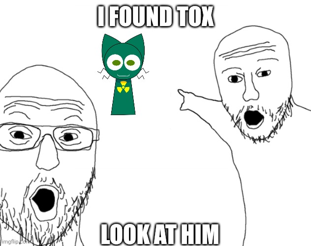 IRL TOX!! | I found Tox; Look at him | image tagged in soyjak pointing,cute cat,radioactive,cat | made w/ Imgflip meme maker