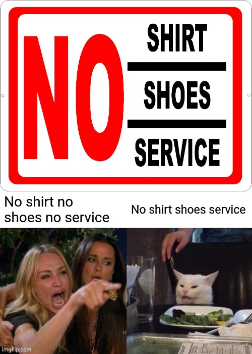 No shirt no shoes no service; No shirt shoes service | image tagged in memes,woman yelling at cat,service,shoes,shirt,no | made w/ Imgflip meme maker