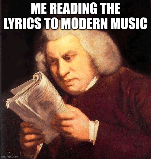 Reading Book Confused  | Me reading the lyrics to modern music | image tagged in reading book confused | made w/ Imgflip meme maker