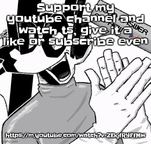 Comment maybe. https://m.youtube.com/watch?v=ZEkjfRYFfMw | Support my youtube channel and watch ts, give it a like or subscribe even; https://m.youtube.com/watch?v=ZEkjfRYFfMw | image tagged in good answer nephew | made w/ Imgflip meme maker