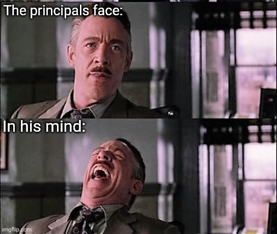 spiderman laugh 2 | The principals face: In his mind: | image tagged in spiderman laugh 2 | made w/ Imgflip meme maker