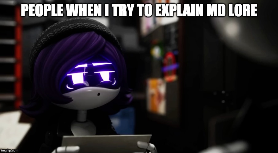 People when I try to explain md lore | image tagged in screenshot 2026-04-30 at 6 41 16 am png | made w/ Imgflip meme maker