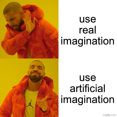 Drake Hotline Bling Meme | use real imagination use artificial imagination | image tagged in memes,drake hotline bling | made w/ Imgflip meme maker