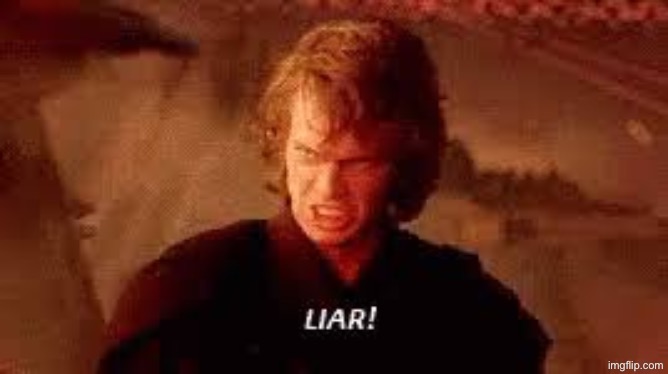 Anakin Liar | image tagged in anakin liar | made w/ Imgflip meme maker