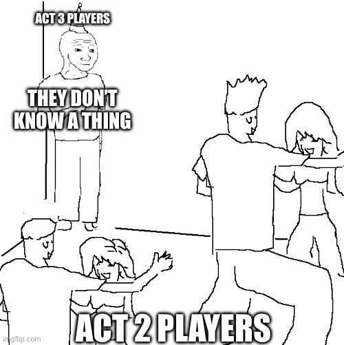 For silksong. | Act 3 players; They don’t know a thing; act 2 players | image tagged in they don't know | made w/ Imgflip meme maker