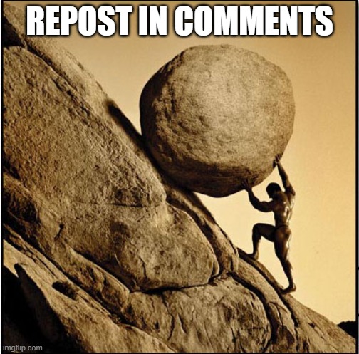 Guess the channel, win a follow and an upvote | Repost in comments | image tagged in sisyphus | made w/ Imgflip meme maker