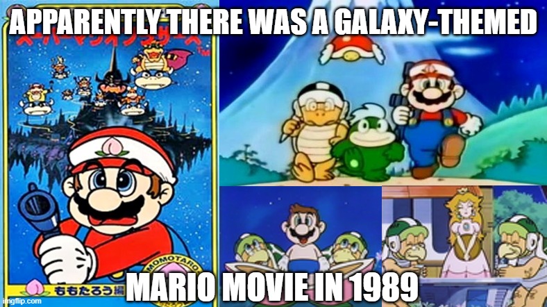 The idea of Mario traviling through space was there from the beginning | apparently there was a galaxy-themed; mario movie in 1989 | made w/ Imgflip meme maker