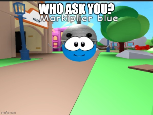 If you talk too much, please shut up | Who ask you? | image tagged in memes,roblox | made w/ Imgflip meme maker