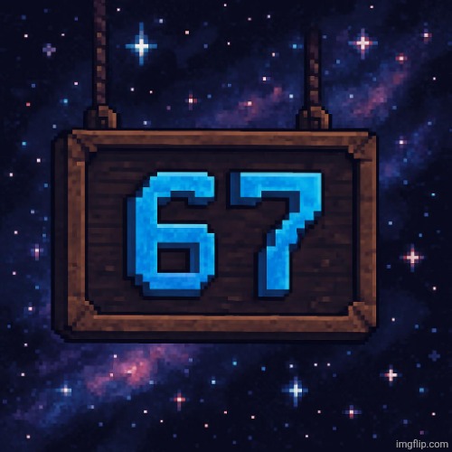 A sign in a galaxy with the word 67 written in blue | image tagged in a sign in a galaxy with the word 67 written in blue | made w/ Imgflip meme maker