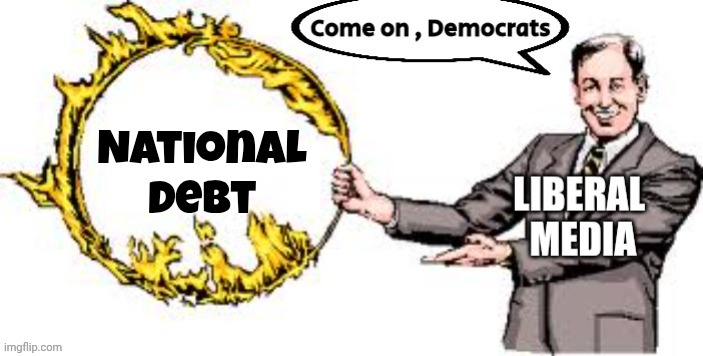 Jumping through hoops | National
Debt | image tagged in jumping through hoops | made w/ Imgflip meme maker