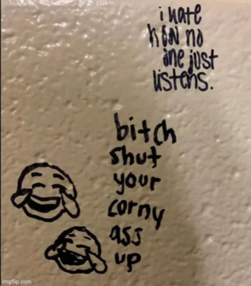 Shut your corny ass up | image tagged in shut your corny ass up | made w/ Imgflip meme maker
