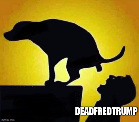 dog pooping in mouth | Deadfredtrump | image tagged in dog pooping in mouth | made w/ Imgflip meme maker